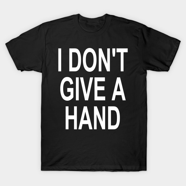 I don't give a hand perfect funny gift for coronavirus period T-Shirt by AbirAbd